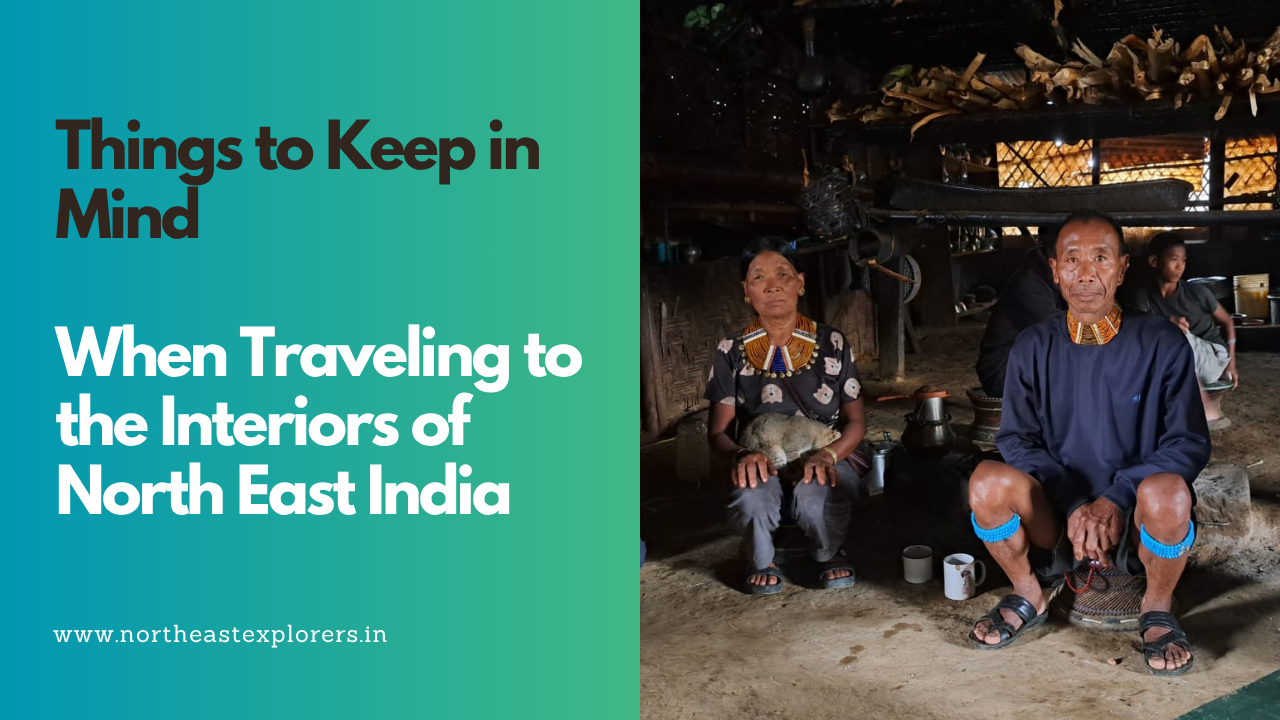 Things to Keep in Mind When Traveling to the Interiors of North East India